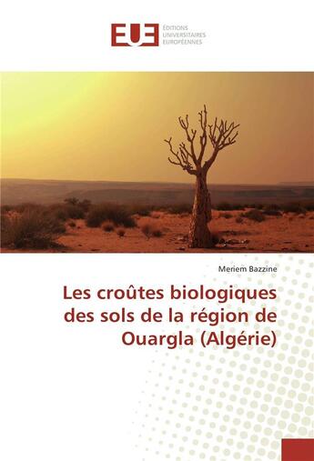 Couverture du livre « Les croûtes biologiques des sols de la région de Ouargla (Algérie) » de Meriem Bazzine aux éditions Editions Universitaires Europeennes
