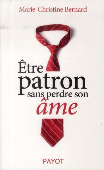 Couverture du livre « Être patron sans perdre son âme » de Marie-Christine Bernard aux éditions Payot
