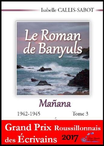 Couverture du livre « Le roman de Banyuls Tome 3 ; 1942-1945 » de Isabelle Callis-Sabot aux éditions Alexandra De Saint Prix