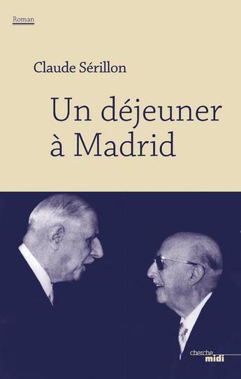 Couverture du livre « Un déjeuner à Madrid » de Claude Serillon aux éditions Cherche Midi