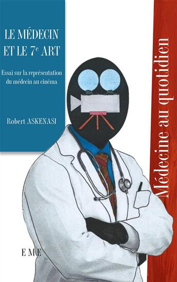 Couverture du livre « Le médecin et le 7e art ; essai sur la représentation du médecin au cinéma » de Robert Askenasi aux éditions Eme Editions