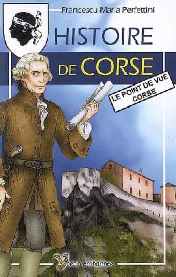 Couverture du livre « Histoire de Corse ; le point de vue Corse » de Francescu-Maria Perfettini aux éditions Yoran Embanner
