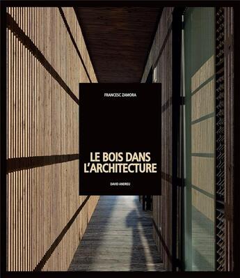 Couverture du livre « Le bois dans l'architecture » de Zamora Francesc aux éditions Le Layeur