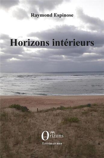 Couverture du livre « Horizons intérieurs » de Espinose Raymond aux éditions Orizons