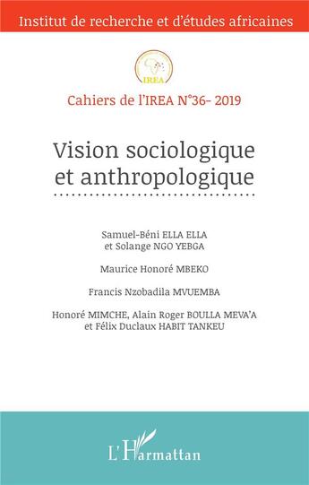 Couverture du livre « Cahiers de l'IREA T.36 ; vision sociologique en anthropologie (édition 2019) » de  aux éditions L'harmattan