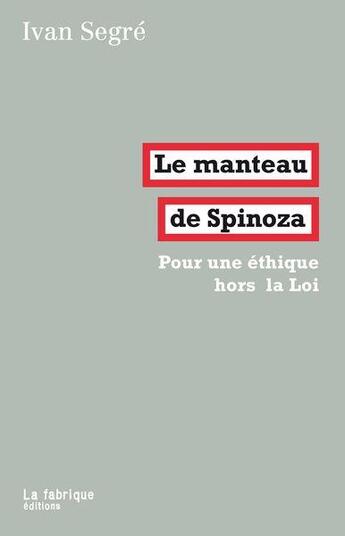 Couverture du livre « Le manteau de Spinoza ; le philosophe, l'élection et la haine » de Ivan Segre aux éditions Fabrique