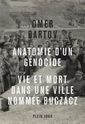 Couverture du livre « Anatomie d'un génocide ; vie et mort dans une ville nommée Buczacz » de Omer Bartov aux éditions Plein Jour