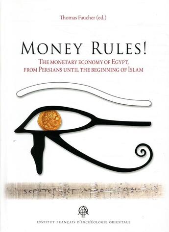 Couverture du livre « Money rules! ; the monetary economy of Egypt, from Persians until the beginning of Islam » de Thomas Faucher aux éditions Ifao