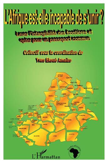 Couverture du livre « L'afrique est-elle incapable de s'unir ? - lever l'intangibilite des frontieres et opter pour un pas » de Yves Ekoue Amaizo aux éditions L'harmattan