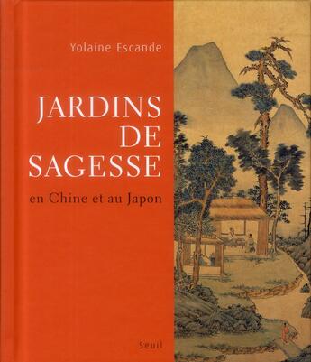 Couverture du livre « Jardins de sagesse en Asie » de Yolaine Escande aux éditions Seuil