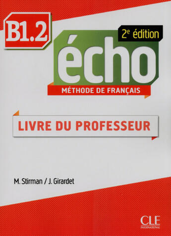 Couverture du livre « ECHO : Écho - Niveau B1.2 - Guide pédagogique - Ebook - 2ème édition » de Jacky Girardet et Martine Stirman aux éditions Cle International