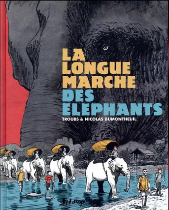 Couverture du livre « La longue marche des éléphants » de Nicolas Dumontheuil et Troubs aux éditions Futuropolis