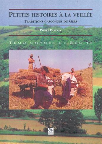Couverture du livre « Petites histoires à la veillée ; tradition gasconnes du Gers » de Pierre Dupouy aux éditions Editions Sutton