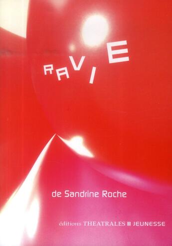 Couverture du livre « Ravie » de Sandrine Roche aux éditions Theatrales