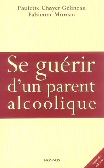 Couverture du livre « Se guerir d'un parent alcoolique ned » de Chayer Gelineau aux éditions Novalis