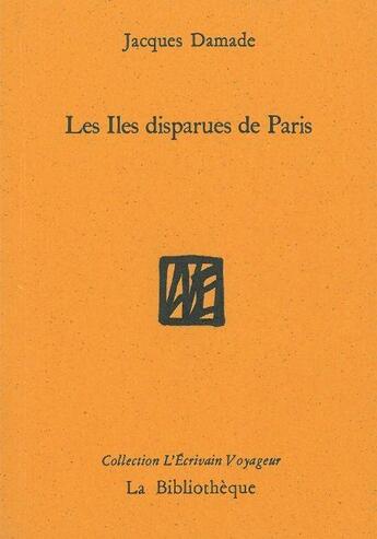 Couverture du livre « Les îles disparues de Paris » de Jacques Damade aux éditions La Bibliotheque