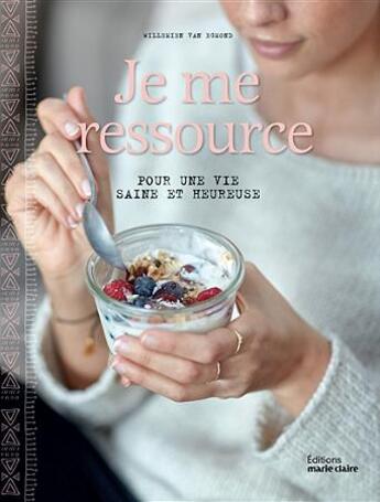 Couverture du livre « Je me ressource ; pour une vie saine et heureuse » de Willemien Van Egmond aux éditions Marie-claire