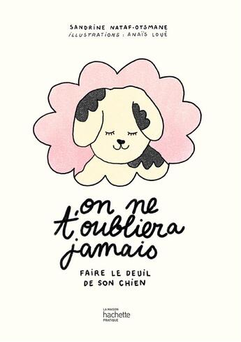 Couverture du livre « On ne t'oubliera jamais : faire le deuil de son chien » de Sandrine Nataf-Otsmane et Anais Loue aux éditions Hachette Pratique