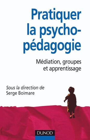 Couverture du livre « Pratiquer l'aide psycho-pédagogique ; médiation, groupes et apprentissage » de Serge Boimare aux éditions Dunod