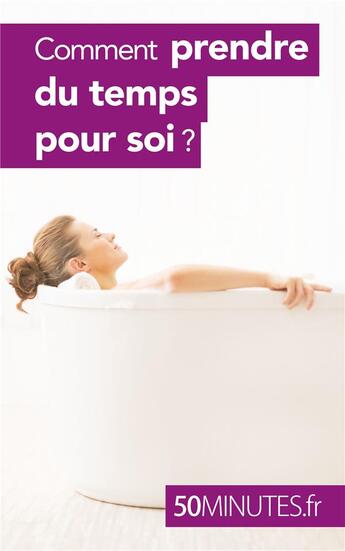 Couverture du livre « Comment prendre du temps pour soi ? » de Raphaëlle Julie H. aux éditions 50minutes.fr