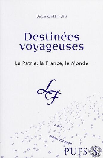 Couverture du livre « Destinées voyageuses. la patrie, la france, le monde » de Beida Chikhi aux éditions Sorbonne Universite Presses