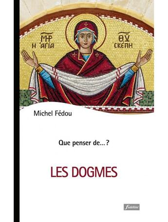 Couverture du livre « QUE PENSER DE... ? : les dogmes » de Michel Fedou aux éditions Fidelite