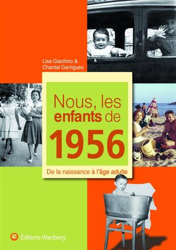 Couverture du livre « Nous, les enfants de : nous, les enfants de 1956 ; de la naissance à l'âge adulte » de Lisa Giachino et Chantal Garrigues aux éditions Wartberg