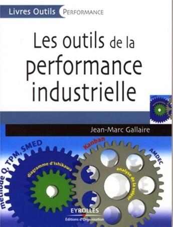 Couverture du livre « Les outils de la performance industrielle » de Gallaire Jean-M aux éditions Organisation