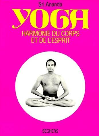 Couverture du livre « Yoga ; harmonie du corps et de l'esprit » de Sri Ananda aux éditions Robert Laffont