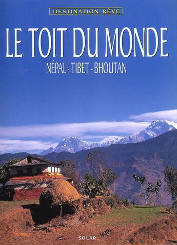 Couverture du livre « Le Toit Du Monde ; Nepal Tibet Bhoutan » de Jon Burbank aux éditions Solar