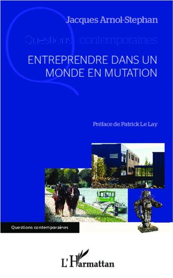 Couverture du livre « Entreprendre dans un monde en mutation » de Jacques Arnol-Stephan aux éditions L'harmattan