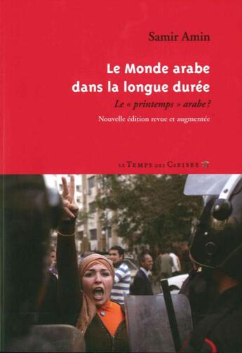 Couverture du livre « Le Monde arabe dans la longue durée ; un printemps des peuples ? » de Samir Amin aux éditions Le Temps Des Cerises