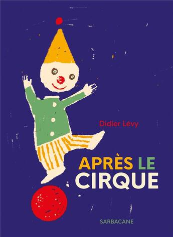 Couverture du livre « Apres le cirque » de Didier Levy aux éditions Sarbacane