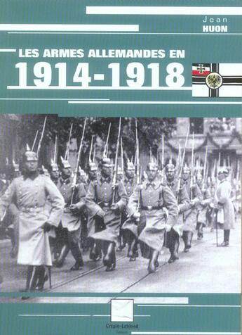 Couverture du livre « LES ARMES ALLEMANDES EN 1914-1918 » de Jean Huon aux éditions Crepin Leblond