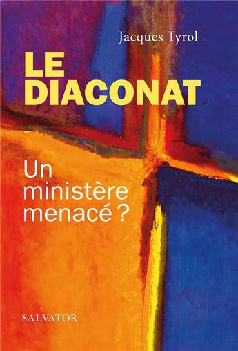 Couverture du livre « Le diaconat ; un ministère menacé ? » de Jacques Tyrol aux éditions Salvator