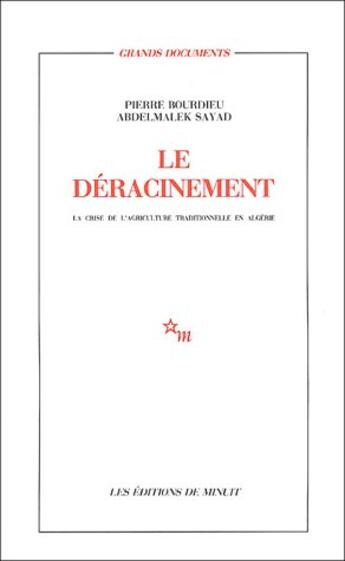 Couverture du livre « Le déracinement : la crise de l'agriculture traditionnelle en Algérie » de Pierre Bourdieu aux éditions Minuit