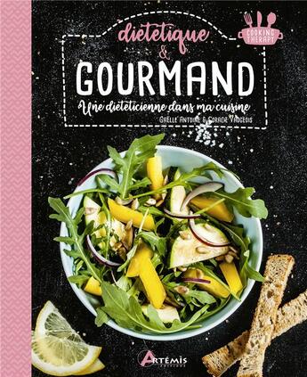 Couverture du livre « Diététique et gourmand ; une diététicienne dans ma cuisine » de Gaelle Antoine et Coralie Vaugeois aux éditions Artemis