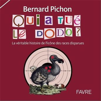 Couverture du livre « Qui a tué le dodo ? » de Bernard Pichon aux éditions Favre
