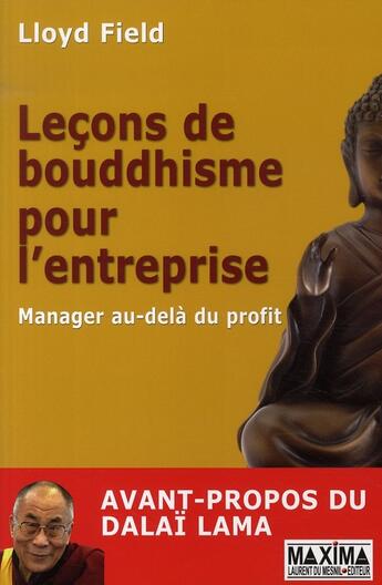 Couverture du livre « Leçons de bouddhisme pour l'entreprise manager au-delà du profit ; avant-propos du Dalaï-Lama » de Lloyd Field aux éditions Maxima