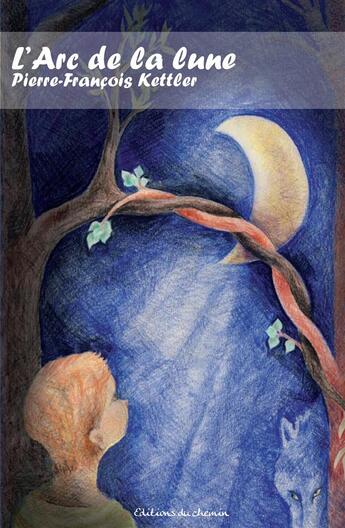 Couverture du livre « L'arc de la lune » de Pierre-Francois Kettler aux éditions Editions Du Chemin