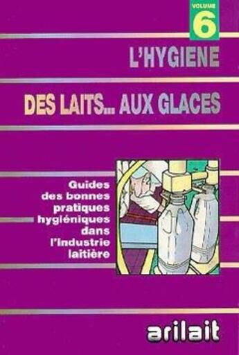 Couverture du livre « L'hygiene des laits...aux glaces (vol 6) » de Arimoto aux éditions Arilait