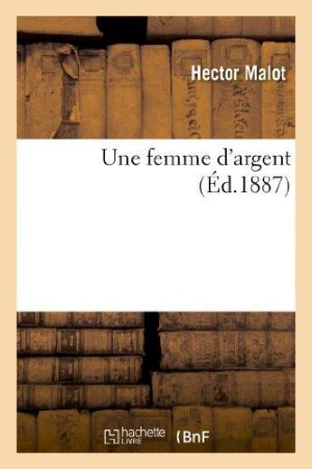 Couverture du livre « Une femme d'argent » de Hector Malot aux éditions Hachette Bnf