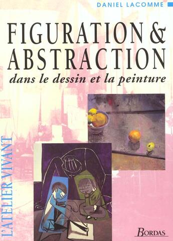 Couverture du livre « Figuration Et Abstraction Dans Le Dessin Et La Peinture » de Lacomme aux éditions Dessain Et Tolra