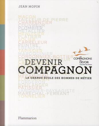 Couverture du livre « Devenir compagnon ; la grande école des hommes de métier » de Jean Mopin aux éditions Flammarion