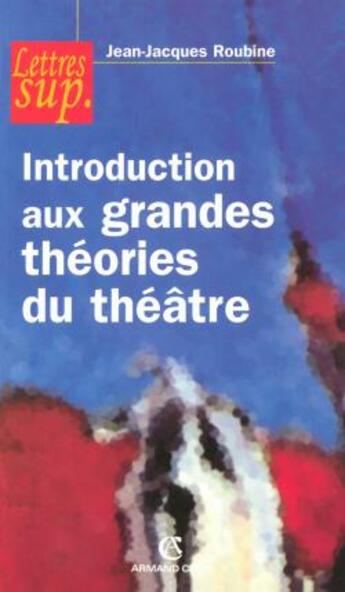 Couverture du livre « Introduction aux grandes théories du théâtre » de Roubine aux éditions Armand Colin