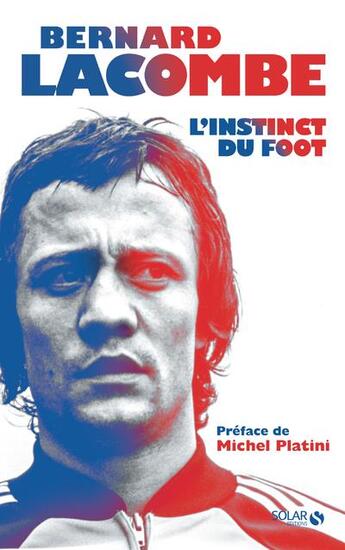 Couverture du livre « Bernard Lacombe : l'instinct du foot » de Bernard Lacombe et Romain Genard aux éditions Solar