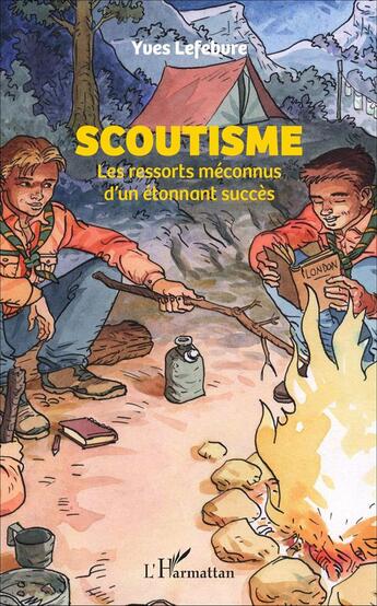 Couverture du livre « Scoutisme ; les ressorts méconnus d'un étonnant succès » de Yves Lefebvre aux éditions L'harmattan