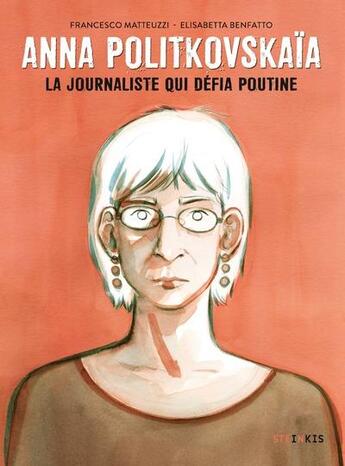 Couverture du livre « Anna Politkovskaïa : la journaliste qui défia Poutine » de Francesco Matteuzzi et Elisabetta Benfatto aux éditions Steinkis