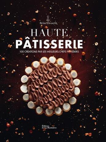 Couverture du livre « Haute pâtisserie ; 100 créations par les meilleurs chefs pâtissiers » de  aux éditions La Martiniere
