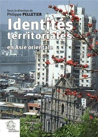 Couverture du livre « Identités territoriales en Asie orientale » de Philippe Pelletier et Christian Taillard aux éditions Les Indes Savantes